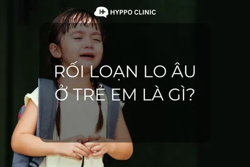 Rối loạn Lo âu ở Trẻ em