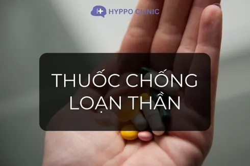 Thuốc chống Loạn thần là gì?