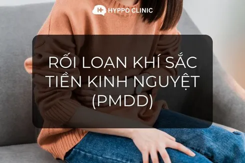 Rối loạn khí sắc tiền kinh nguyệt (PMDD)